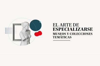 Cartel del evento 'El arte de especializarse. Museos y colecciones temticas'.