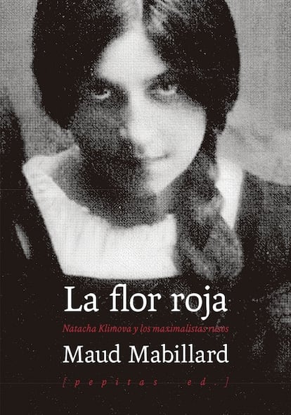 'La flor roja. Natacha Klimova y los maximalistas rusos', de Maud Mabillard. PEPITAS ED.