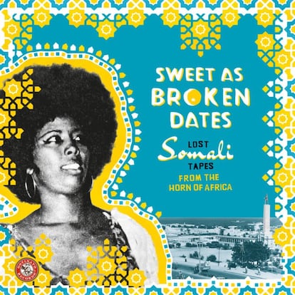 Varios: 'Sweet as broken dates/Lost Somali tapes from the Horn of Africa' (Ostinato). Antes de despeñarse por la sima de los países fallidos, Somalia desarrolló una fascinante música cosmopolita, entre Bollywood y Harlem.