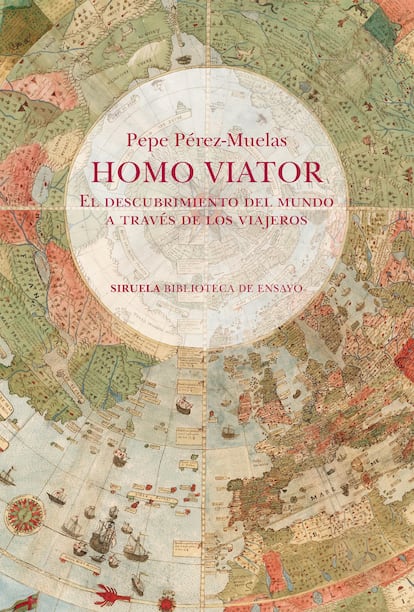 Portada de 'Homo Viator. El descubrimiento del mundo a través de los viajeros', de Pepe Pérez-Muelas. EDITORIAL SIRUELA BIBLIOTECA DE ENSAYO