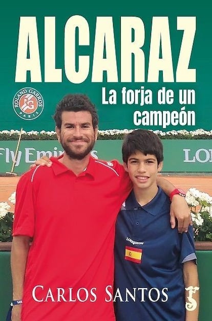 Portada del libro 'Alcaraz: la forja de un campeón', de Carlos Santos