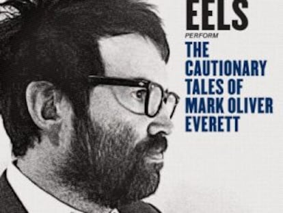 Eels, ‘The cautionary tales of Mark Oliver Everett’