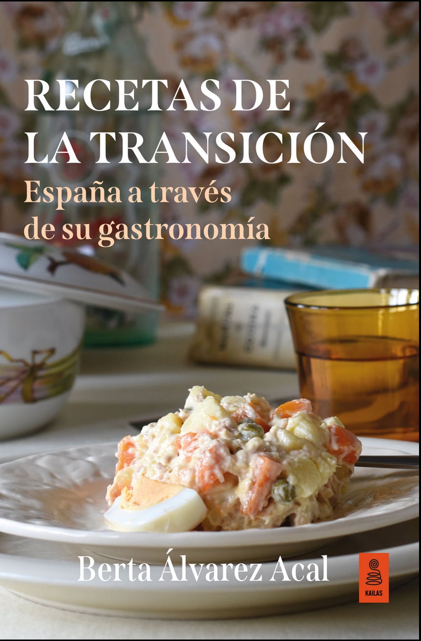 Recetas de la Transición, España a través de su gastronomía por Berta Álvarez Acal / Kailas
