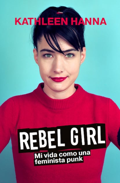 Portada de 'Rebel Girl: Mi vida como una feminista punk', con una imagen de Hanna fotografiada por Leeta Harding. Ha sido editado en España por Liburuak.