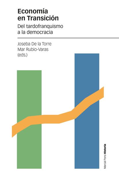 portada libro 'Economía en transición. Del tardofranquismo a la democracia'. JOSEBA DE LA TORRE y MAR RUBIO-VARAS. EDITORIAL MARCIAL PONS