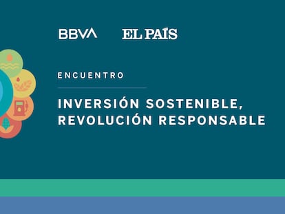 Encuentro 'Inversión sostenible, revolución responsable', ofrecido por El País y BBVA