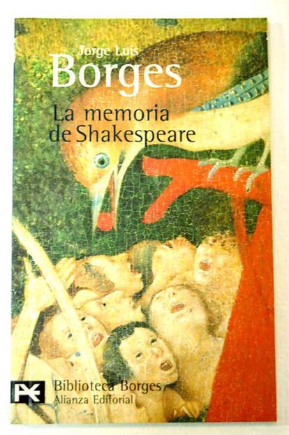 "“Hay devotos de Goethe, de las Eddas y del tardío cantar de los Nibelungos; Shakespeare ha sido mi destino”. Así arranca Borges el tardío ‘La memoria de Shakespeare’, publicado en 1983 dando título a un breve conjunto de cuatro relatos. La figura del dramaturgo es recurrente en la obra borgiana: en poemas, en invocaciones, como tema de un prólogo a ‘Macbeth’ y un estudio sobre la infracción de las tres unidades, así como substanciando el célebre ‘Tema del traidor y del héroe’. Pero el ensueño shakesperiano de Borges tiene su más maravilloso logro de ficción en el citado cuento, que narra cómo un tal Daniel Thorpe le ofrece, “como si me ofrecieran el mar”, la memoria de Shakespeare. La aceptación del narrador conlleva una posesión: “Shakespeare sería mío, como nadie lo fue de nadie”. El final no es del todo feliz". Por VICENTE MOLINA FOIX