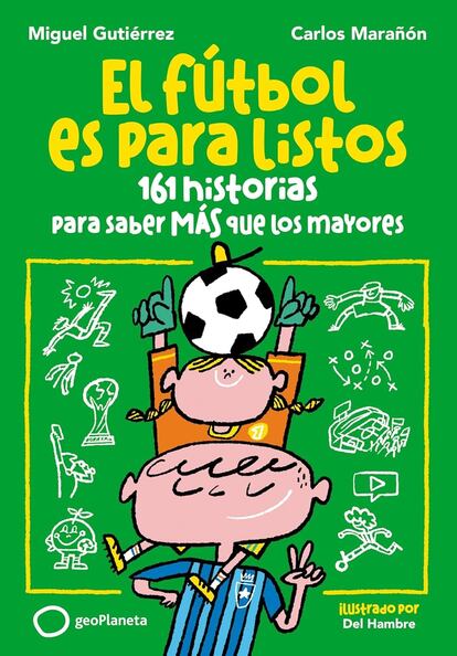 'El fútbol es para listos: 16 historias para saber más de los mayores', de Miguel Gutiérrez y Carlos Marañón