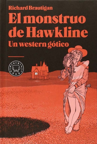  

	El monstruo de Hawkline, de Richard Brautigan (Blackie Books)

	 

	Poco más hay que decir para los entregados a la causa del universo Brautigan. Es Brautigan. Blackie Books recupera otra historia del escritor que perpetró las maravillosas y absurdas La pesca de la trucha en América, En azúcar de sandía o Un general confederado de Big Sur (también en Blackie Books). La parodia del western que es El monstruo de Hawkline forma parte de su segunda trilogía, cuando ya andaba con los bolsillos llenos y viviendo al límite.

	 

	Ideal para: lectores de corazón tierno

	Precio: 18 euros