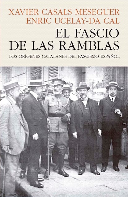 Portada 'El fascio de las ramblas. Los orígenes catalanes del fascinsmo español', de Xavier Casals Meseguer y Enric Ucelay-Da Cal