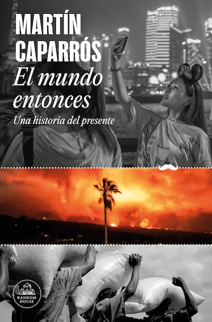 Portada de 'El mundo entonces. Una historia del presente', de Martín Caparrós. EDITORIAL PENGUIN