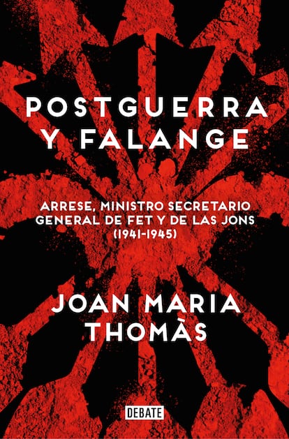 Portada de 'Postguerra y Falange. Arrese, ministro secretario general de FET y de las JONS. 1941-1945', de Joan María Thomàs. EDITORIAL DEBATE / PENGUIN