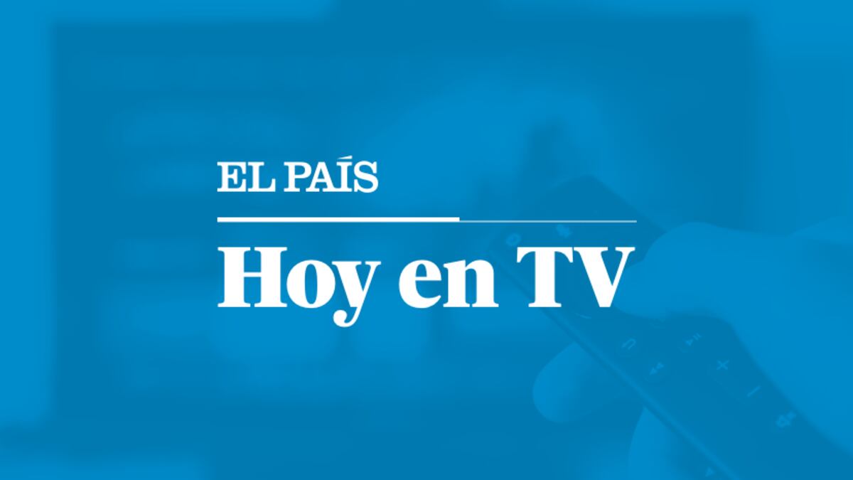 Qué Ver Hoy En Tv Sábado 17 De Septiembre De 2022 Televisión El País