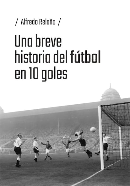 'Una breve historia del fútbol en 10 goles'