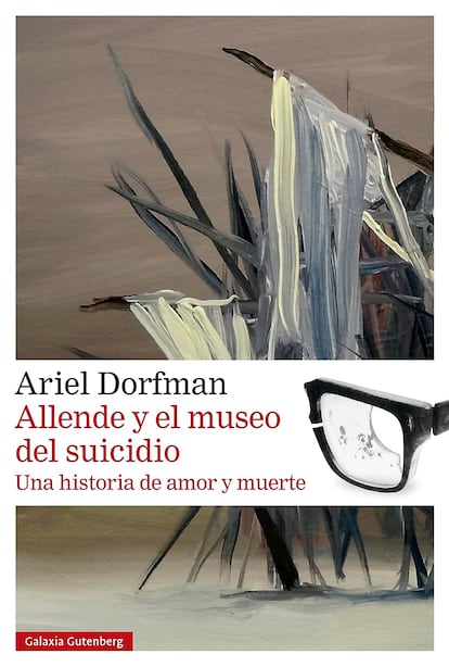 Portada de 'Allende y el museo del suicidio. Una historia de amor y muerte', de Ariel Dorfman. EDITORIAL GALAXIA GUTENBERG
