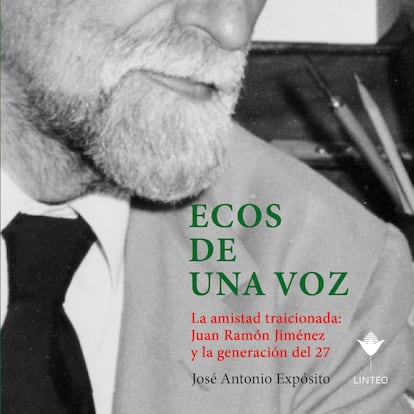 portada 'Ecos de una voz. La amistad traicionada entre Juan Ramón Jiménez y la Generación del 27'. JOSE ANTONIO EXPÓSITO. EDITORIAL LINTEO