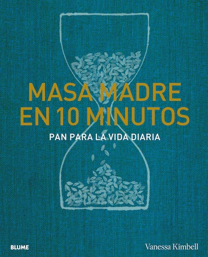 Portada de 'Masa madre en 10 minutos. Pan para la vida diaria', de Vanessa Kimbell (Editorial BLUME).