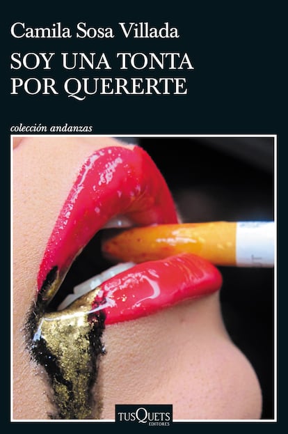 portada libro 'Soy una tonta por quererte', CAMILA SOSA VILLADA. TUSQUETS EDITORES