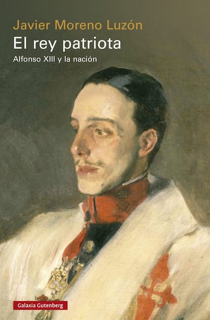 Portada de 'El rey patriota. Alfonso XIII y la nación', de Javier Moreno Luzón. GALAXIA GUTENBERG