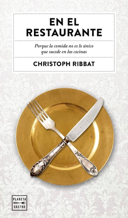 Portada del libro 'En el Restaurante. Porque la comida no es lo único que sucede en las cocinas', de Christoph Ribbat, publicado por la editorial Planeta.