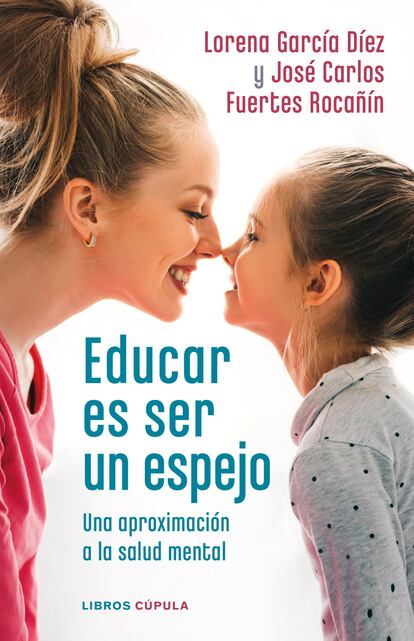 Cubierta del libro 'Educar es ser un espejo', de Lorena garcía y José Carlos Fuertes.