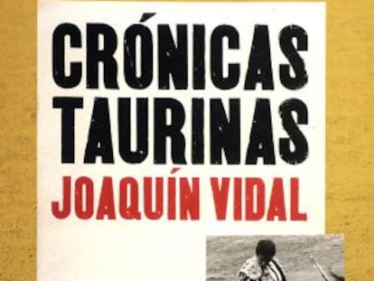 Cubierta del libro 'Crónicas taurinas', de Joaquín Vidal, editado por Aguilar.