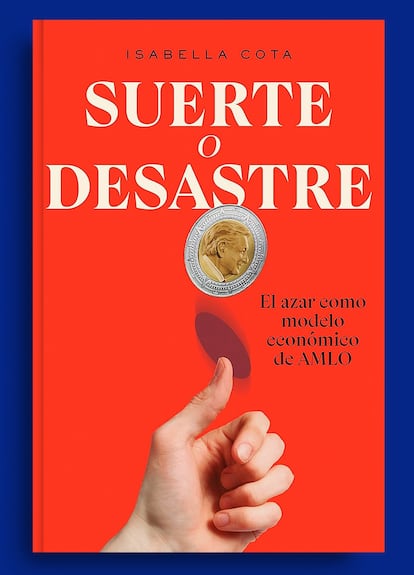Libro "Suerte o desastre: el azar como modelo económico de AMLO"
