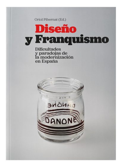 'Diseño y Franquismo' de Oriol Pibernat, una obra que propone descubrir la génesis del diseño español contemporáneo en ese periodo histórico. 