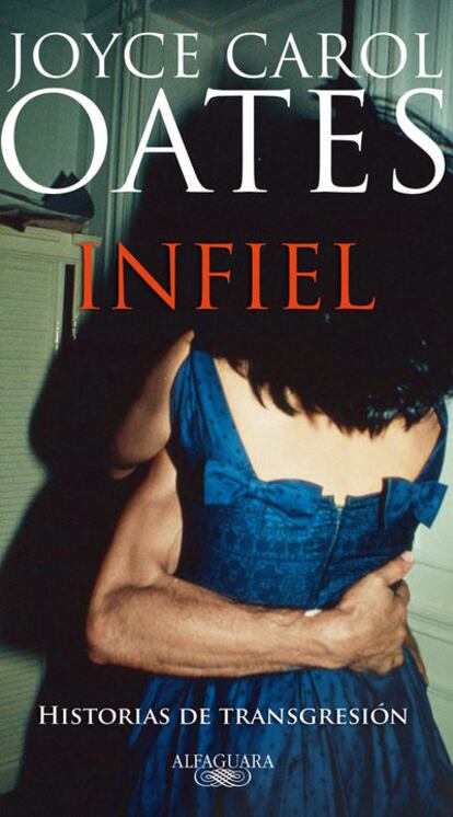 Portada del libro 'Infiel', de Joyce Carol Oates