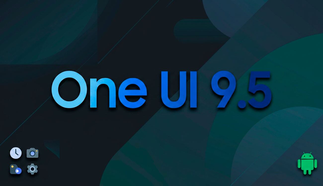 Todo lo que debes saber de One UI 9.5: novedades, lanzamiento y modelos compatibles 