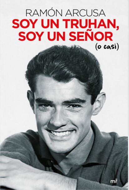 Portada de 'Soy un truhán, soy un señor (o casi)', las memorias de Ramón Arcusa.