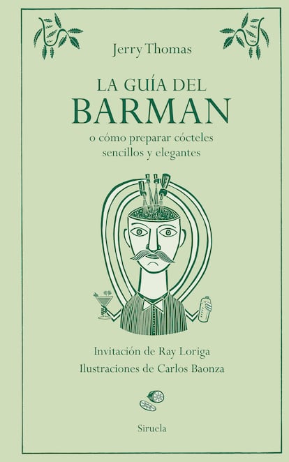 Portada de 'La guía del barman o cómo preparar cócteles sencillos y elegantes', de Jerry Thomas (Ediciones Siruela). La introducción está a cargo de Ray Loriga y las ilustraciones del interior son de Carlos Baonza. 

