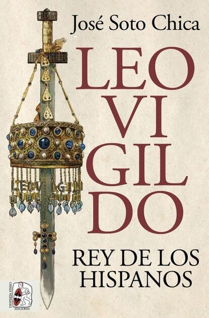 Portada de 'Leovigildo. Rey de los hispanos', de José Soto Chica.