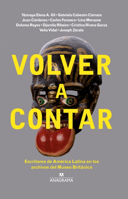 Portada libro 'Volver a contar. Escritores de América Latina en los archivos del Museo Británico', Varios Autores. EDITORIAL ANAGRAMA