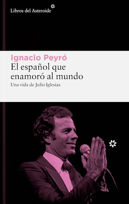 Portada de 'El español que enamoró al mundo. Una vida de Julio Iglesias', de Ignacio Peyró.