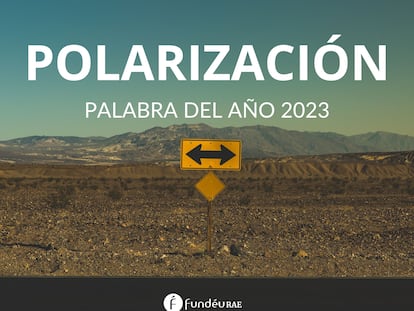 "Polarización" es la palabra de 2023 elegida por la FundéuRAE.