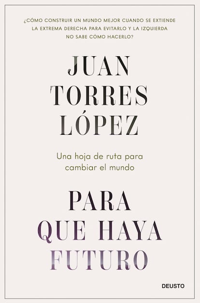  Portada del libro "Para que haya futuro" , de Juan Torres López.  (Deusto) 2024