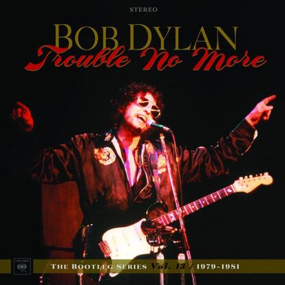 Bob Dylan: 'Trouble no more: the Bootleg Series, vol. 13/1979-1981' (Sony). Olviden, si es posible, el proselitismo fanático de las letras: lo notable es la energía e imaginación que derrochaba Dylan en su repertorio fundamentalista.