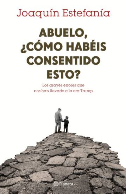 ‘Abuelo, ¿cómo habéis consentido esto?’, de Joaquín Estefanía, se pone a la venta el 14 de marzo.