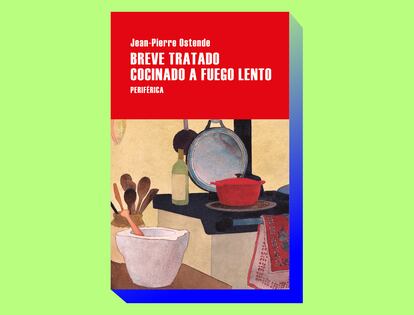 'Breve tratado cocinado a fuego lento', de Jean-Pierre Ostende (Editorial Periferica).