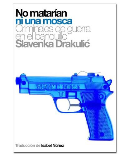 Portada del libro de Slavenka Drakulic, 'No matarían ni una mosca', que cuenta cómo el conflicto bosnio puede convertir en monstruos a personas aparentemente normales.