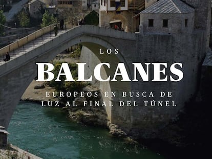 Los Balcanes: europeos en busca de luz al final del túnel