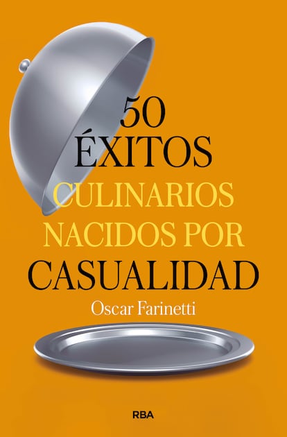 Portada de '50 éxitos culinarios nacidos por casualidad', de Oscar Farinetti (RBA).