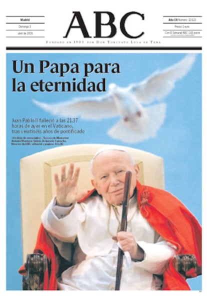 El diario católico <i>Abc</i> dedica la portada de su edición de hoy de forma íntegra al fallecimiento de Juan Pablo II. "Un Papa para la eternidad", titula sobre la fotografía de una paloma (símbolo del espíritu santo en la tradición cristiana) volando ante los ojos del Pontífice.