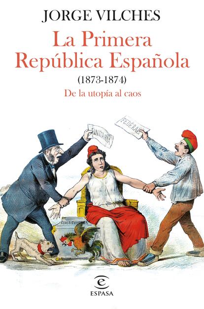 Portada de 'La Primera República Española (1873-1874). De la utopía al caos', de Jorge Vilches.