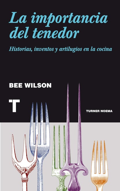 Portada de La importancia del tenedor. Historias, inventos y artilugios en la cocina, de Bee Wilson (Editorial Turner Noema)