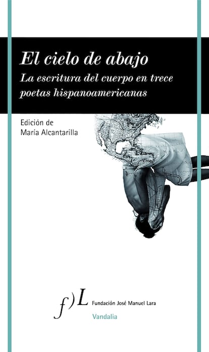 'El cielo de abajo. La escritura del cuerpo en trece poetas hispanoamericanas', MARÍA ALCANTARILLA. EDITORIAL FUNDACIÓN LARA