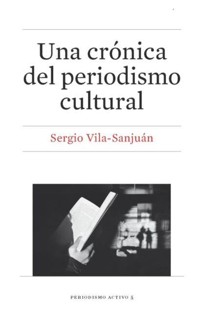 "Sergio Vila Sanjuán acaba de publicar una crónica sobre cronistas. Lo cual constituye un doble homenaje a ese género periodístico. Responsable del suplemento literario de La Vanguardia y premio Nadal 2013, ofrece ahora al público el libro Una crónica del periodismo cultural, donde recoge el texto que leyó al ingresar en la Real Academia de Buenas Letras de Barcelona en marzo de 2015. Por sus 120 páginas desfilan veteranos y modernos autores de críticas y crónicas culturales. Y con ellos, algunas grandes figuras de las artes. En ese recorrido, el autor no busca en los periódicos sino en el periodismo; incluido el periodismo anterior a los periódicos que se puede hallar escondido en libros y biografías". Por ÁLEX GRIJELMO