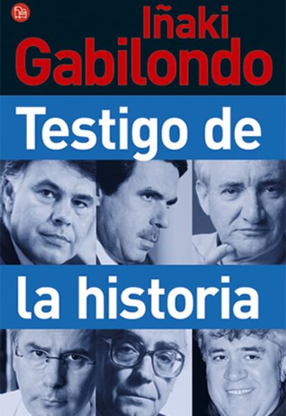 Portada del libro &#39;Testigo de la historia&#39;, de Iñaki Gabilondo.