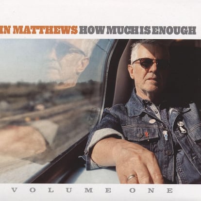 Iain Matthews
‘How much is enough’
Must Have Music